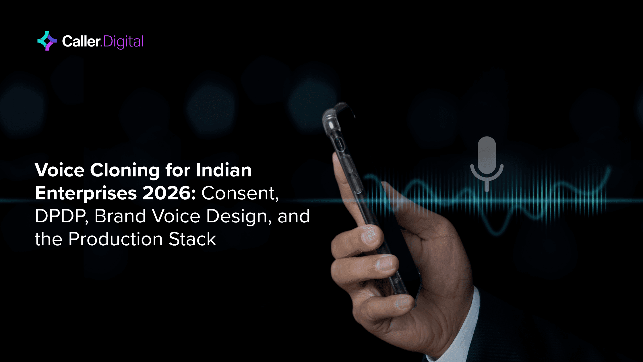 Voice Cloning for Indian Enterprises 2026: Consent, DPDP, Brand Voice Design, and the Production Stack