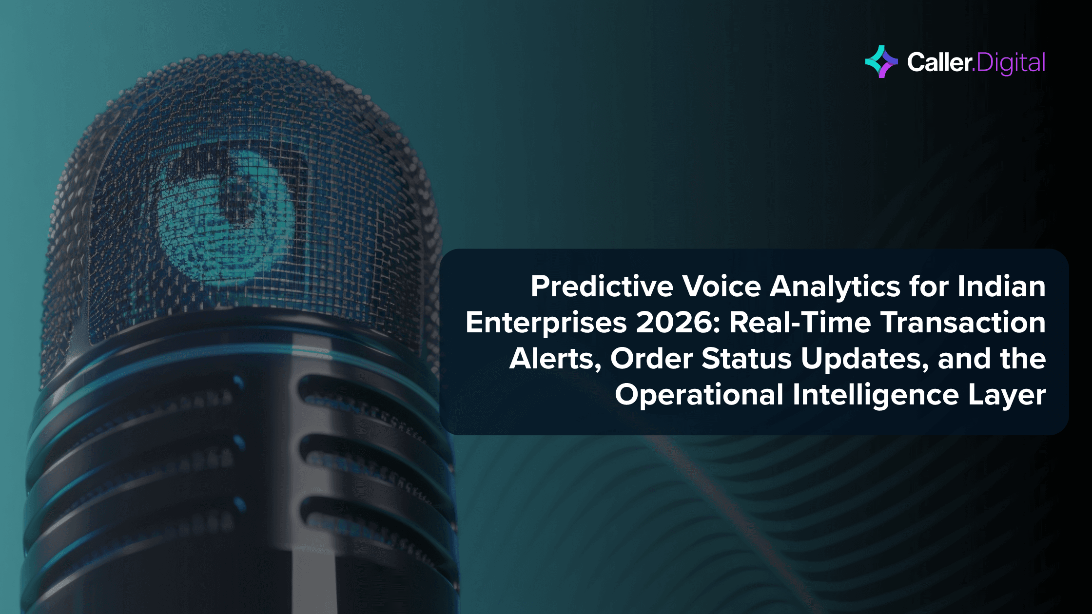 Predictive Voice Analytics for Indian Enterprises 2026: Real-Time Transaction Alerts, Order Status Updates, and the Operational Intelligence Layer