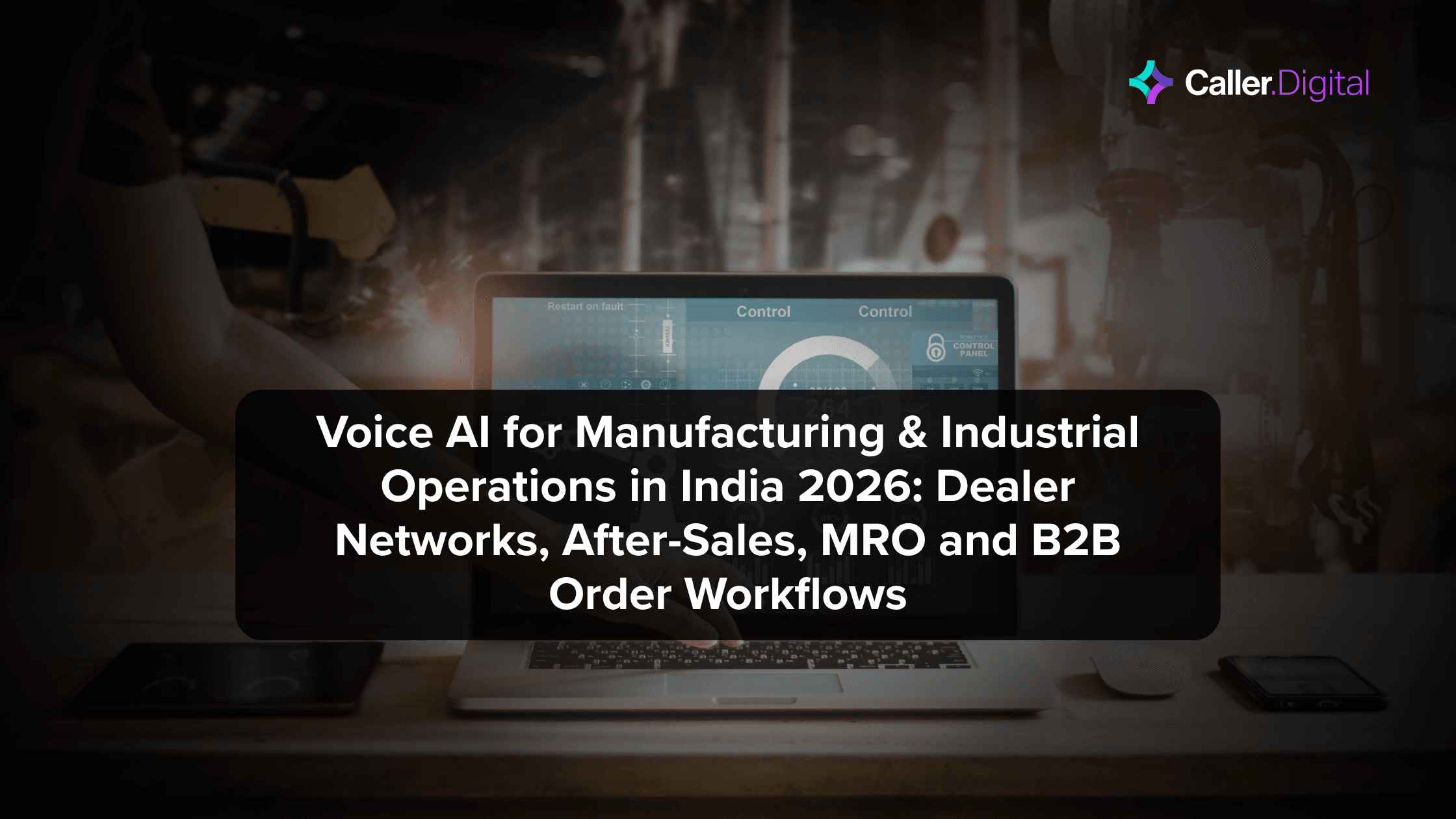 Voice AI for Manufacturing & Industrial Operations in India 2026: Dealer Networks, After-Sales, MRO and B2B Order Workflows