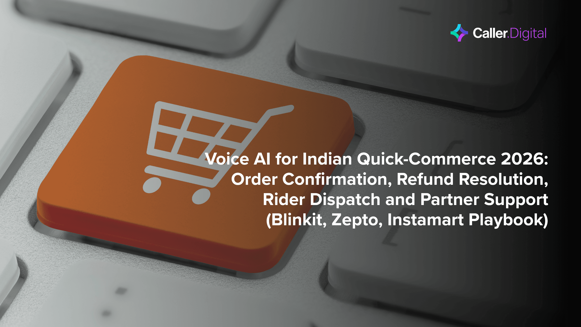 Voice AI for Indian Quick-Commerce 2026: Order Confirmation, Refund Resolution, Rider Dispatch and Partner Support (Blinkit, Zepto, Instamart Playbook)