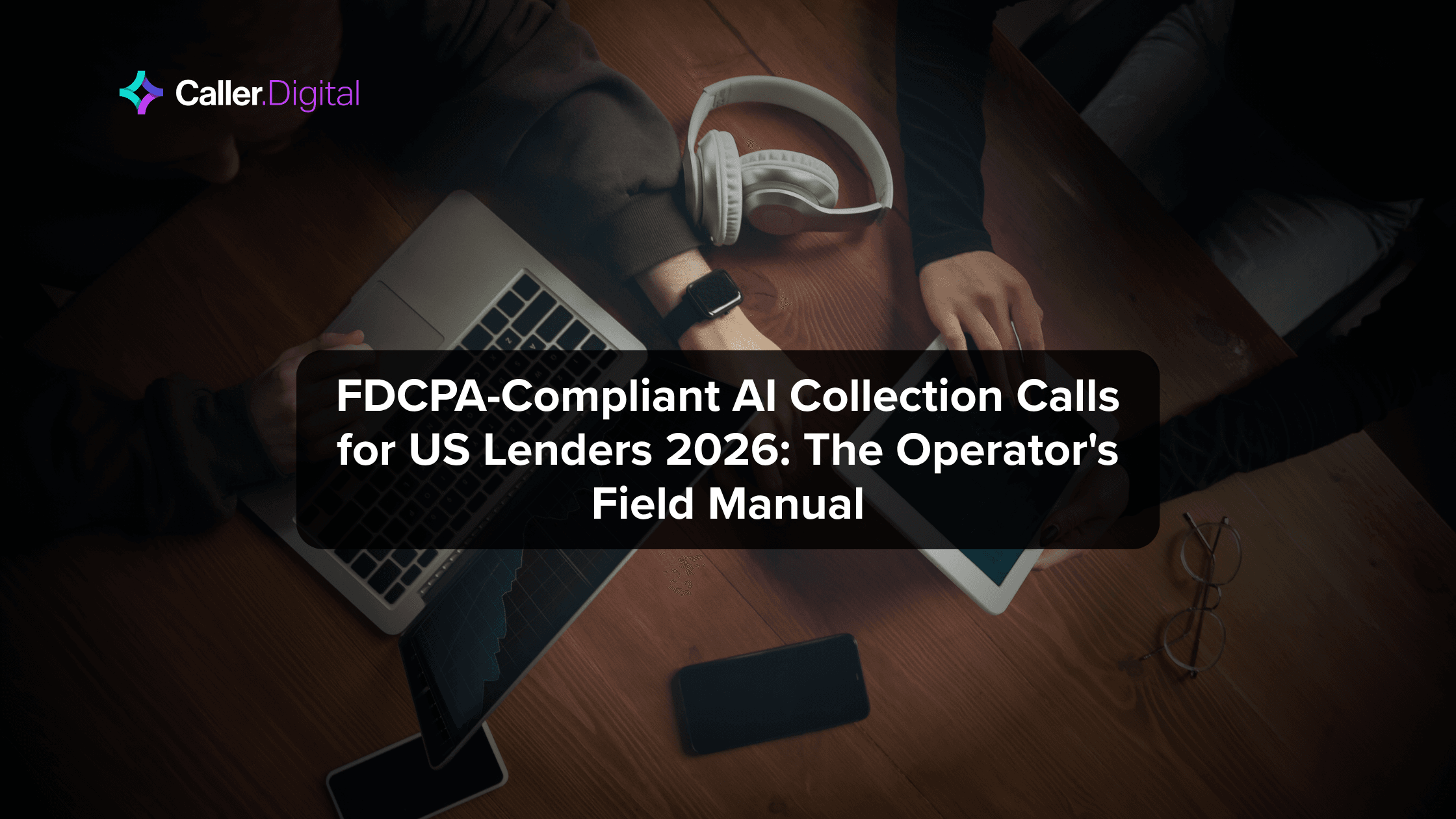 FDCPA-Compliant AI Collection Calls for US Lenders 2026: The Operator's Field Manual