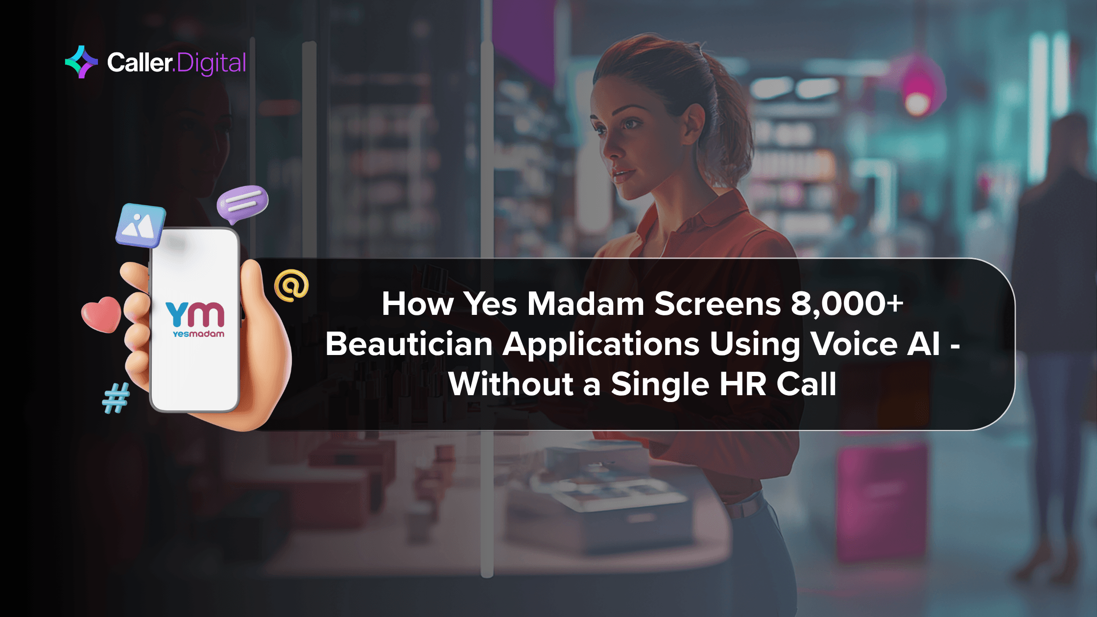 How Yes Madam Screens 8,000+ Beautician Applications Using Voice AI — Without a Single HR Call
