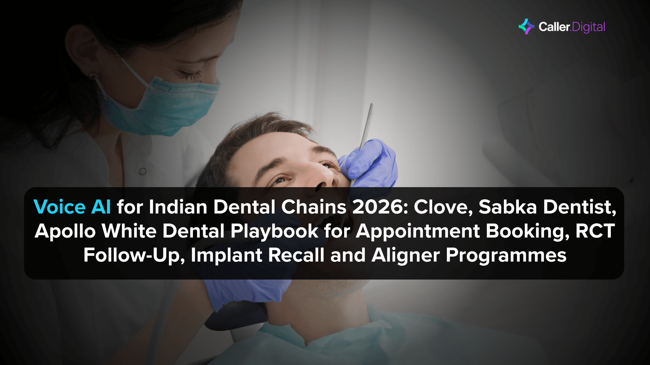 Voice AI for Indian Dental Chains 2026: Clove, Sabka Dentist, Apollo White Dental Playbook for Appointment Booking, RCT Follow-Up, Implant Recall and Aligner Programmes
