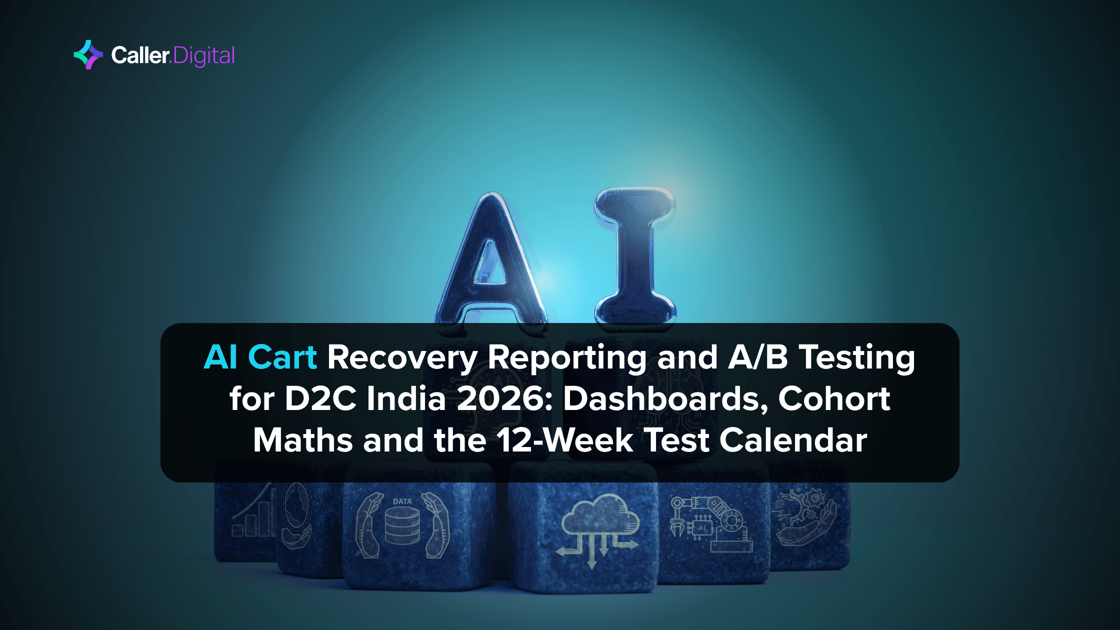 AI Cart Recovery Reporting and A/B Testing for D2C India 2026: Dashboards, Cohort Maths and the 12-Week Test Calendar