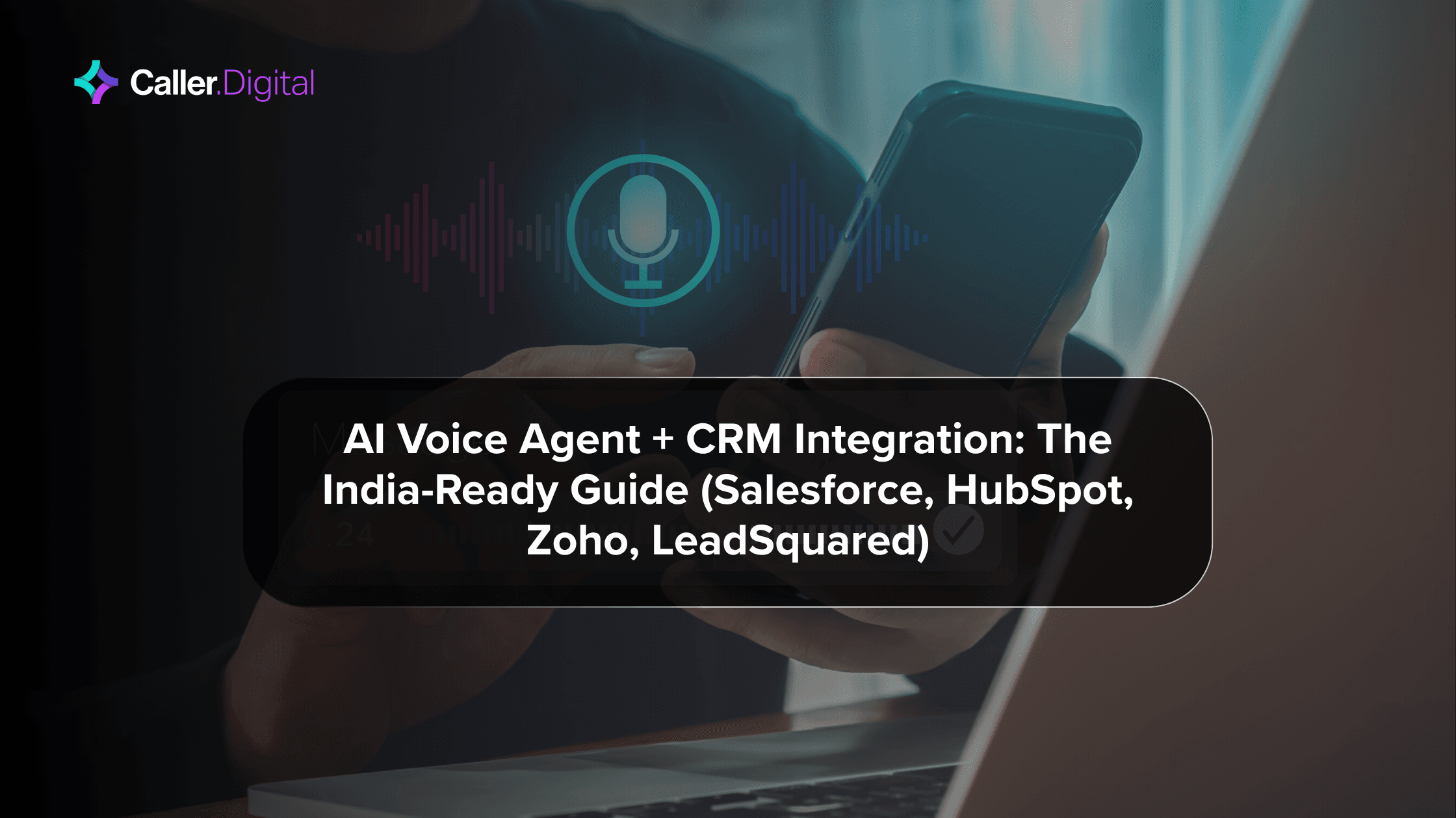 AI Voice Agent + CRM Integration: The India-Ready Guide (Salesforce, HubSpot, Zoho, LeadSquared)