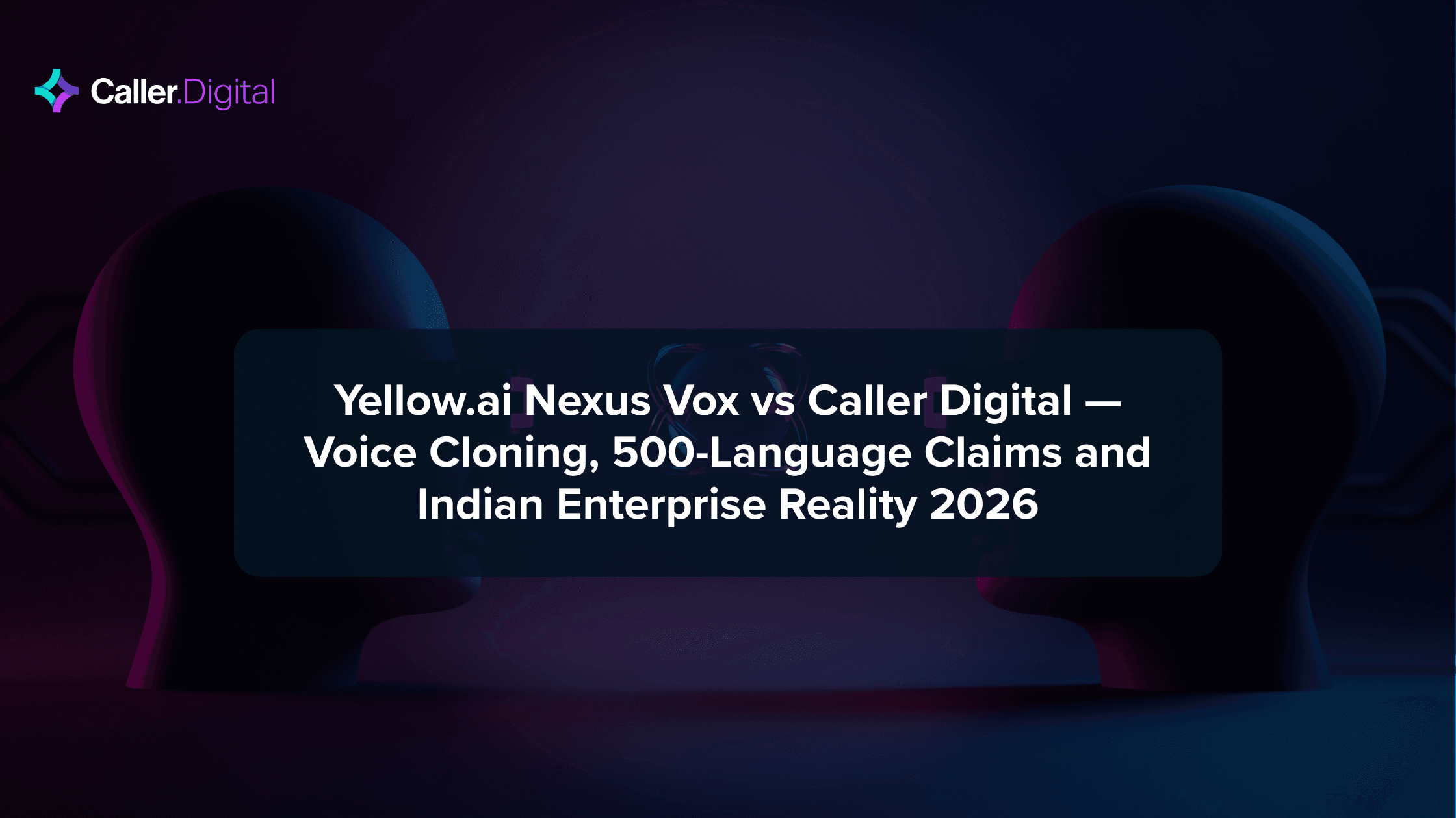 Yellow.ai Nexus Vox vs Caller Digital — Voice Cloning, 500-Language Claims and Indian Enterprise Reality 2026