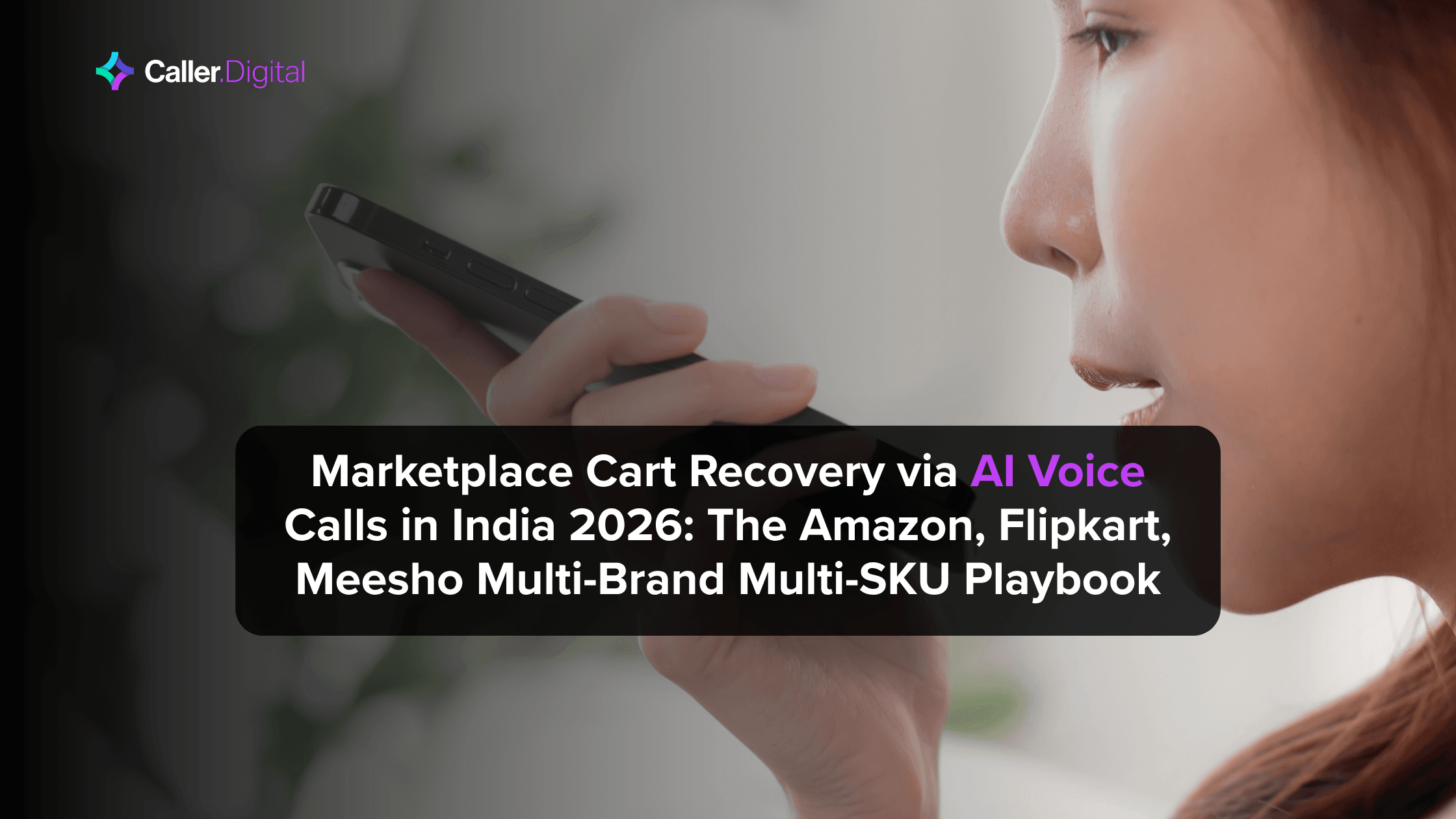 Marketplace Cart Recovery via AI Voice Calls in India 2026: The Amazon, Flipkart, Meesho Multi-Brand Multi-SKU Playbook