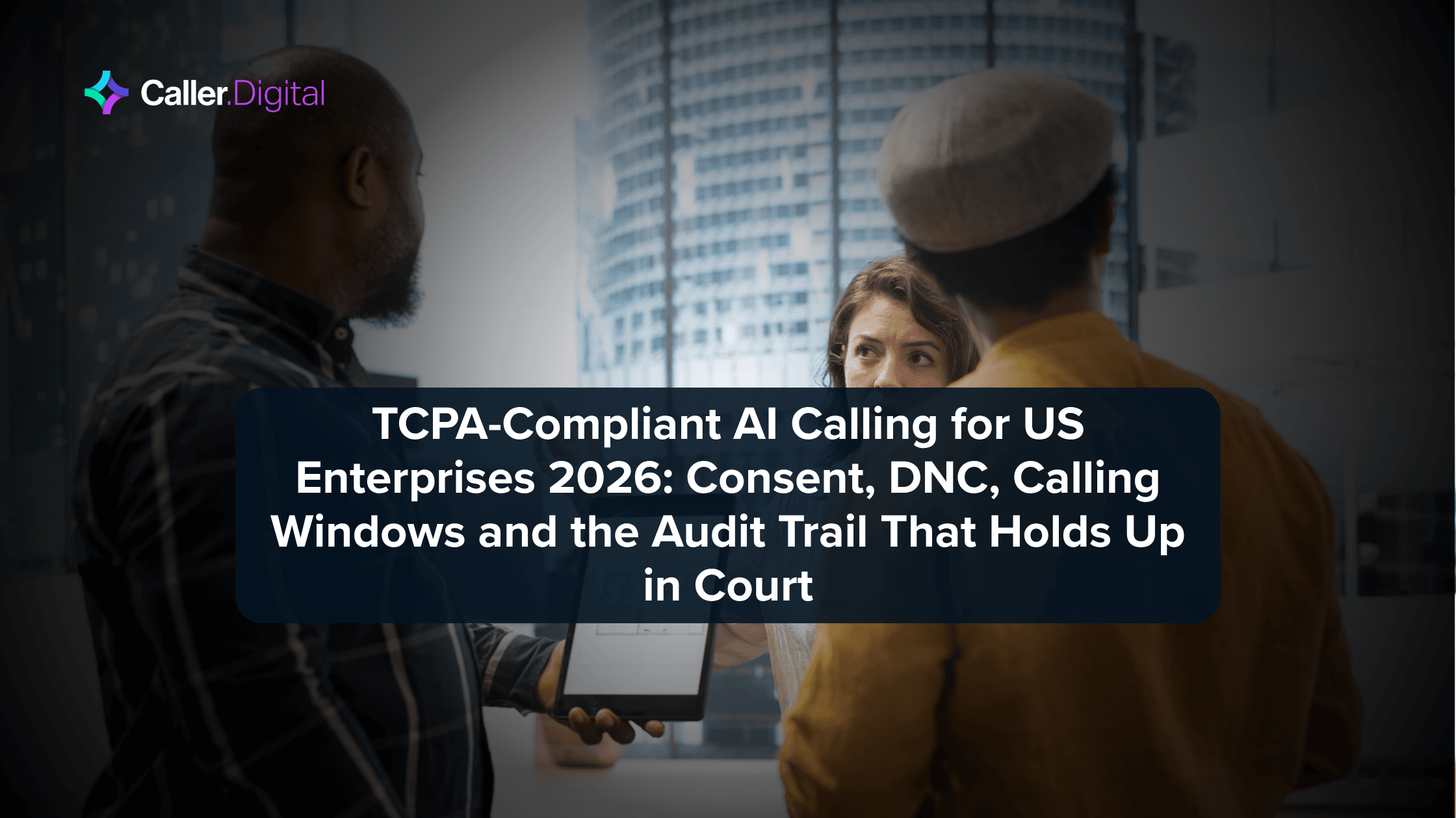 TCPA-Compliant AI Calling for US Enterprises 2026: Consent, DNC, Calling Windows and the Audit Trail That Holds Up in Court