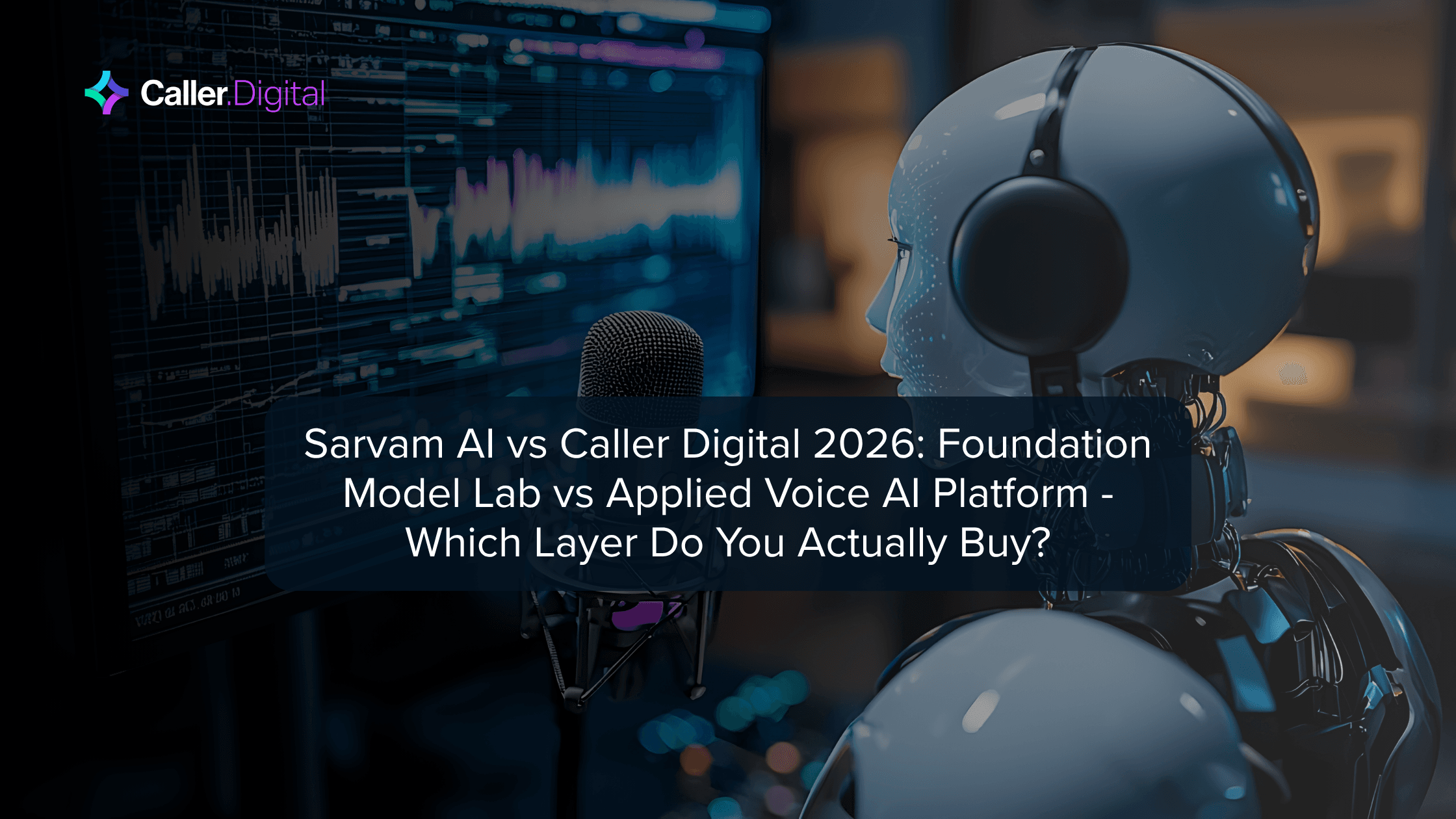 Sarvam AI vs Caller Digital 2026: Foundation Model Lab vs Applied Voice AI Platform — Which Layer Do You Actually Buy?