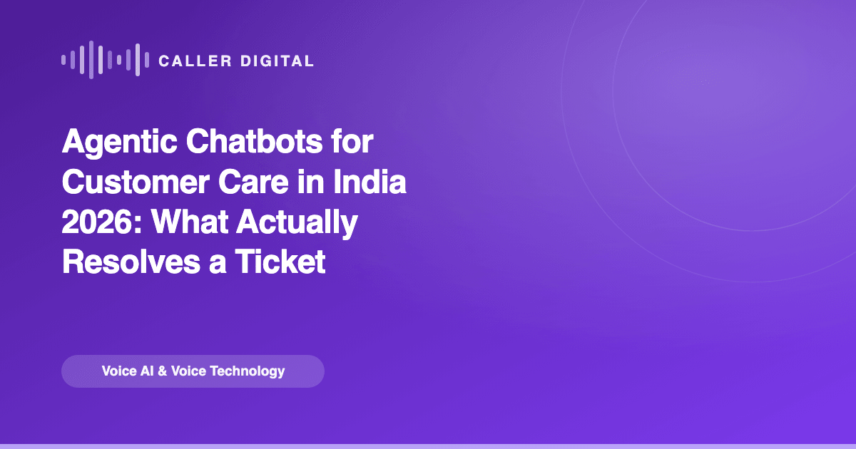 Agentic Chatbots for Customer Care in India 2026: What Actually Resolves a Ticket