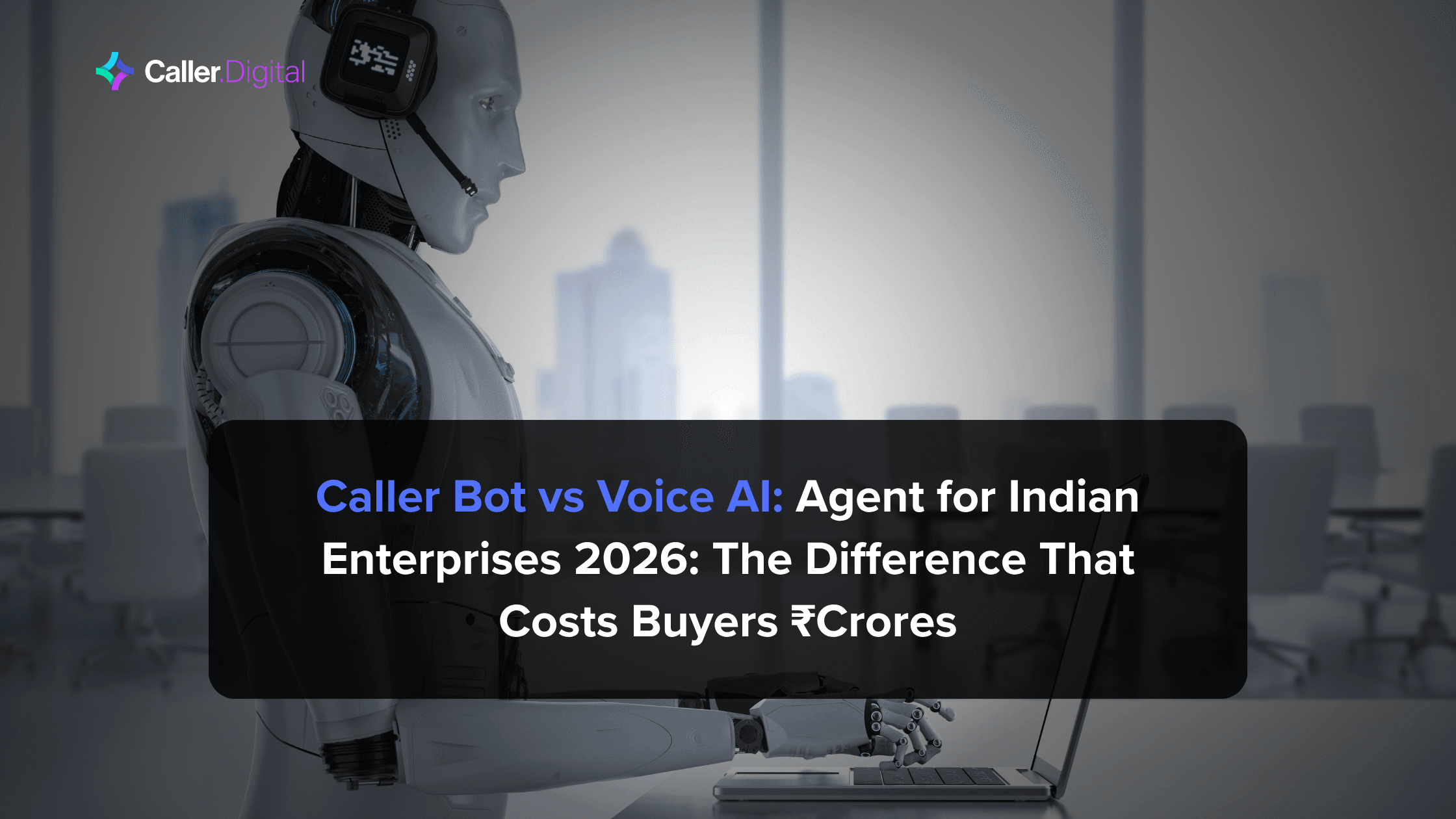 Caller Bot vs Voice AI Agent for Indian Enterprises 2026: The Difference That Costs Buyers ₹Crores